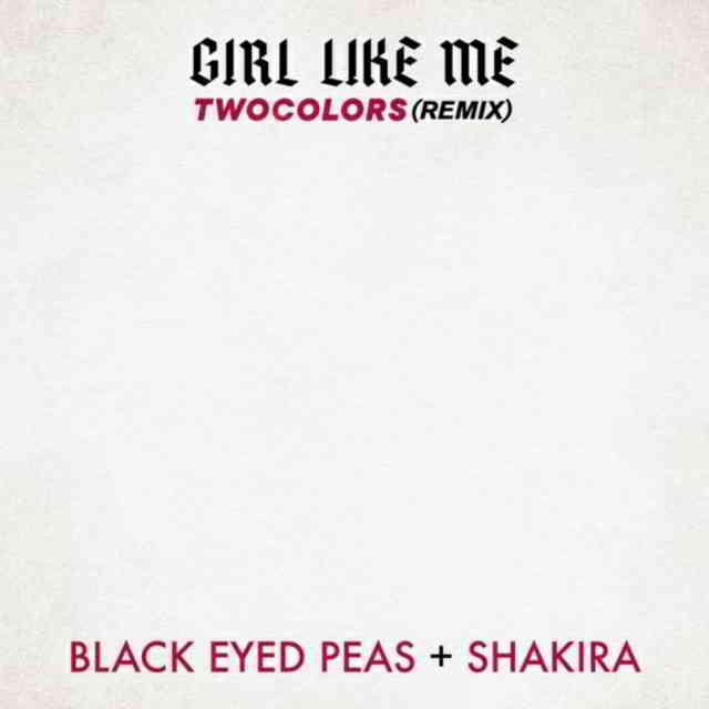 دانلود آهنگ Black Eyed Peas, Shakira & twocolors به نام GIRL LIKE ME (twocolors remix)