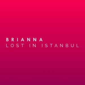 دانلود آهنگ BRIANNA به نام Lost in Istanbul